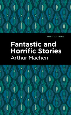 Libro Fantastic And Horrific Stories - Machen, Arthur