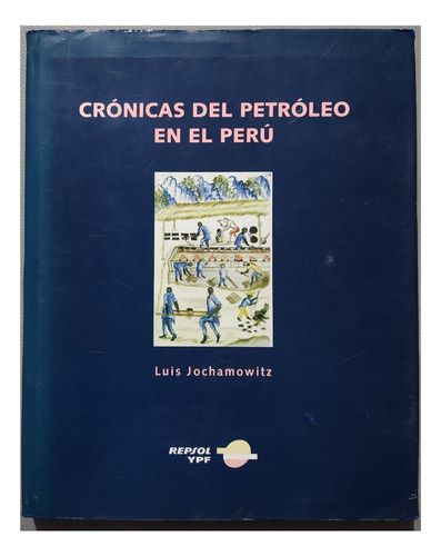 Crónicas Del Petroleo En El Peru - Luis Jochamowitz