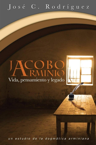 Libro : Vida, Pensamiento Y Legado De Jacobo Arminio -...