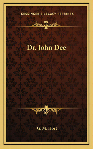 Dr. John Dee, De Hort, G. M.. Editorial Kessinger Pub Llc, Tapa Dura En Inglés