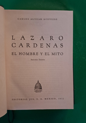Lázaro Cárdenas El Hombre Y El Mito . Carlos Alvear Acevedo