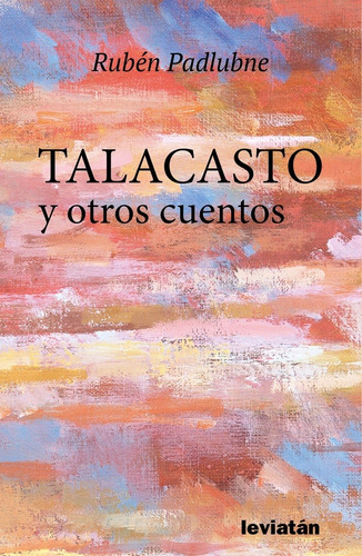 Talacasto Y Otros Cuentos - Ruben Padlubne