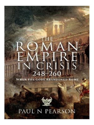 The Roman Empire In Crisis, 248 260 - Paul N Pearson. Eb16