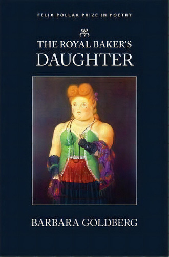 The Royal Baker's Daughter, De Barbara Goldberg. Editorial University Wisconsin Press, Tapa Blanda En Inglés