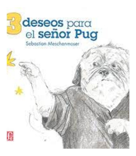 3 Deseos Para El Señor Pug.  Sebastian Meschenmoser 