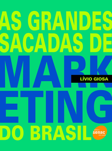 As grandes sacadas de marketing do Brasil, de Giosa, Lívio. Editora Serviço Nacional de Aprendizagem Comercial, capa mole em português, 2009