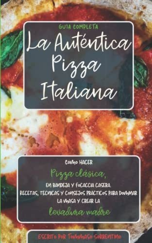 Libro : La Autentica Pizza Italiana Como Hacer Pizza...