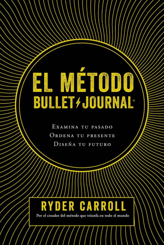 Metodo Bullet Journal. Examina Tu Pasado Ordena Tu P