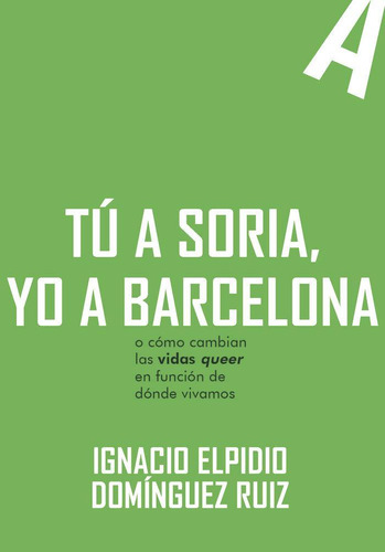 Tu A Soria, Yo A Barcelona, De Dominguez Ruiz, Ignacio Elpidio., Vol. 1. Editorial Egales S.l, Tapa Blanda, Edición 1 En Español, 2023