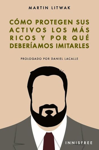 Como Protegen Sus Activos Los Mas Ricos Y Por Quedeberiamos Imitarles, De Martin Litwak. Editorial Innisfree En Español
