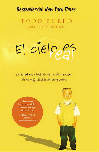 El cielo es real: La asombrosa historia de un niño pequeño de su viaje al cielo de ida y vuelta, de Burpo, Todd. Editorial Grupo Nelson, tapa blanda en español, 2011