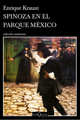 Spinoza en el parque México, de Krauze, Enrique. Serie Andanzas Editorial Tusquets México, tapa blanda en español, 2022