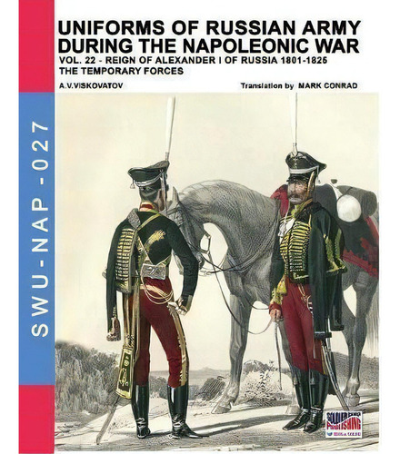 Uniforms Of Russian Army During The Napoleonic War Vol.22 : The Temporary Forces, De Aleksandr Vasilevich Viskovatov. Editorial Soldiershop, Tapa Blanda En Inglés