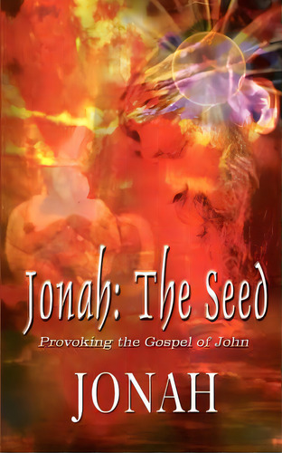 Jonah: The Seed: Provoking The Gospel Of John, De Jonah. Editorial Authorhouse, Tapa Blanda En Inglés