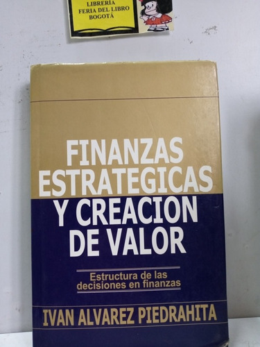 Finanzas Estratégicas Y Creación De Valor - Ivan Alvarez