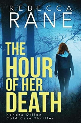 The Hour Of Her Death Kendra Dillon Cold Case..., De Rane, Rebecca. Editorial Independently Published En Inglés