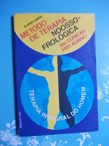 Método De Terapia Noosso-frológica Das Clínicas Frei Albino - Terapia Integral Do Homem