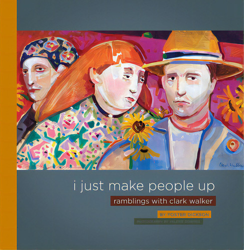 I Just Make People Up: Ramblings With Clark Walker, De Dickson, Foster. Editorial Newsouth Books, Tapa Dura En Inglés