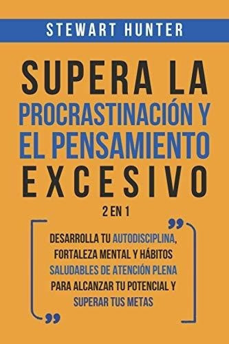 Supera La Procrastinacion Y El Pensamiento Excesivo, de HUNTER, STEWART. Editorial Independently Published en español