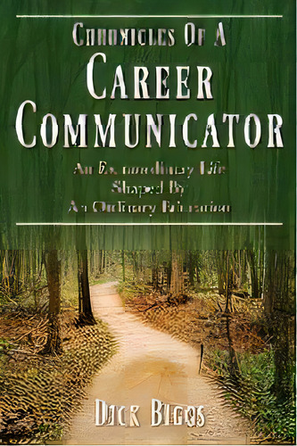 Chronicles Of A Career Communicator : An Extraordinary Life Shaped By An Ordinary Education, De Dick Biggs. Editorial Outskirts Press, Tapa Blanda En Inglés