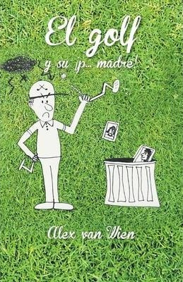 El Golf Y Su P... Madre! - Alex Van Wien (paperback)