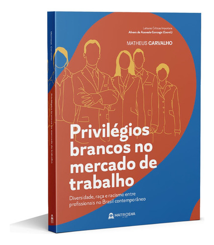 Privilégios brancos no mercado de trabalho, de Carvalho, Matheus. Matrioska Editora Ltda, capa mole em português, 2021