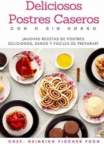 Libro Deliciosos Postres Caseros Con O Sin Horno ¡muchas &..