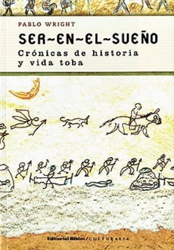 Ser En El Sueno   Cronicas De Historia Y Vida Toba