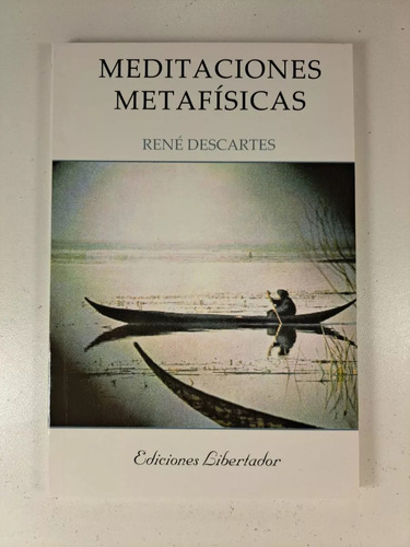 Meditaciones Metafísicas, René Descartes. Ed. Libertador