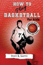 Libro How To Play Basketball For Kids : : A Complete Guid...