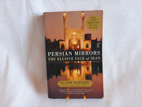 Persian Mirrors: The Elusive Face Of Iran Elaine Sciolino 