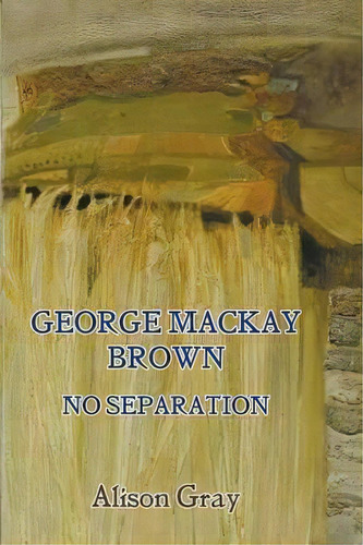 George Mackay Brown, De Alison Gray. Editorial Gracewing, Tapa Blanda En Inglés