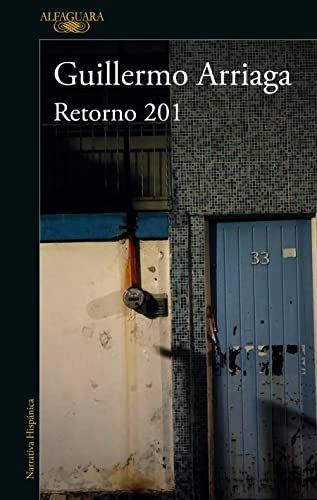 Retorno 201 - Retorno 201 Street, de Guillermo Arriaga., vol. N/A. Penguin Random House Grupo Editorial, tapa blanda en español, 2022