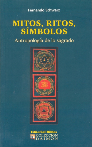 Mitos, Ritos, Símbolos Antropología De Lo Sagrado, De Schwarz, Fernando. Editorial Biblos, Tapa Blanda En Español
