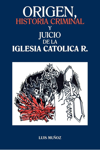Libro Origen, Historia Criminal Y Juicio De La Iglesia Catol