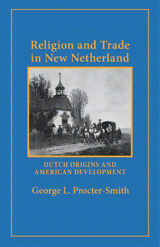 Religion And Trade In New Netherland: Dutch Origins And American Development, De Procter-smith, George L.. Editorial Cornell Univ Pr, Tapa Dura En Inglés