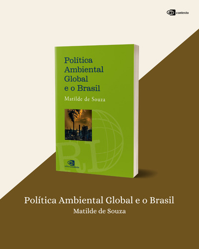 Política Ambiental Global E O Brasil, De Matilde De Souza., Vol. 1. Editorial Contexto, Capa Mole, Edição 1 Em Português, 2024