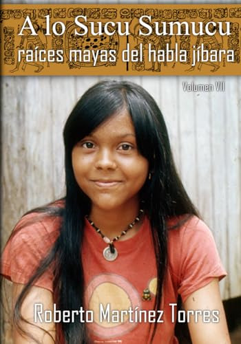 A Lo Sucu Sumucu: Raíces Mayas Del Habla Jíbara (volumen Vii