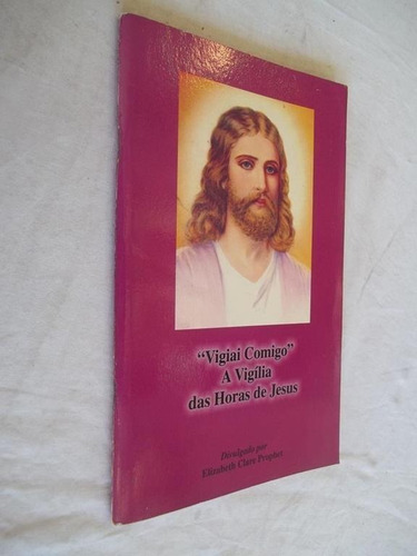 Livro Vigiai Comigo Vigilia Horas De Jesus Elizabeth Prophet