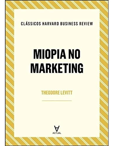 Libro Miopia No Marketing De Theodore Levitt Actual Editora