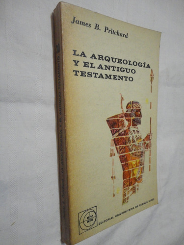 La Arqueologia Y El Antiguo Testamento- Pritchard-  Eudeba