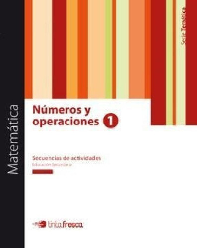 Libro - Matematica Numeros Y Operaciones 1 Tinta Fresca Sec