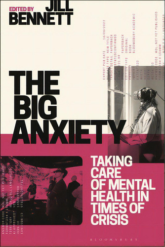 The Big Anxiety: Taking Care Of Mental Health In Times Of Crisis, De Bennett, Jill. Editorial Bloomsbury 3pl, Tapa Dura En Inglés