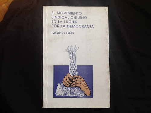 Movimiento Sindical Chileno Lucha Por Democracia - Frias