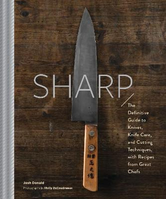 Sharp : The Definitive Introduction To Knives, Sharpening...