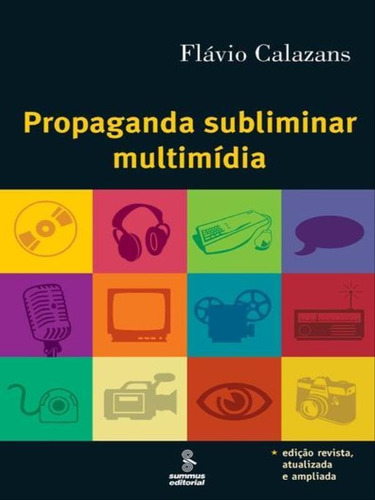 Propaganda Subliminar Multimídia, De Calazans, Flávio. Editora Summus Editorial, Capa Mole, Edição 7ª Edição - 2006 Em Português