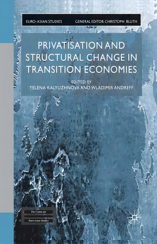Privatisation And Structural Change In Transition Economies, De Yelena Kalyuzhnova. Editorial Palgrave Macmillan, Tapa Blanda En Inglés