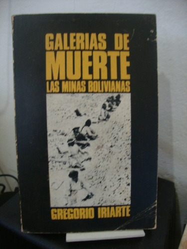 Galerias De Muerte - Las Minas Bolivianas - Gregorio Iriarte