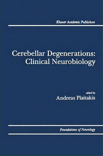 Cerebellar Degenerations: Clinical Neurobiology, De Andreas Plaitakis. Editorial Springer, Tapa Dura En Inglés