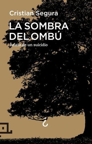 La Sombra Del Ombú - Relato De Un Suicidio